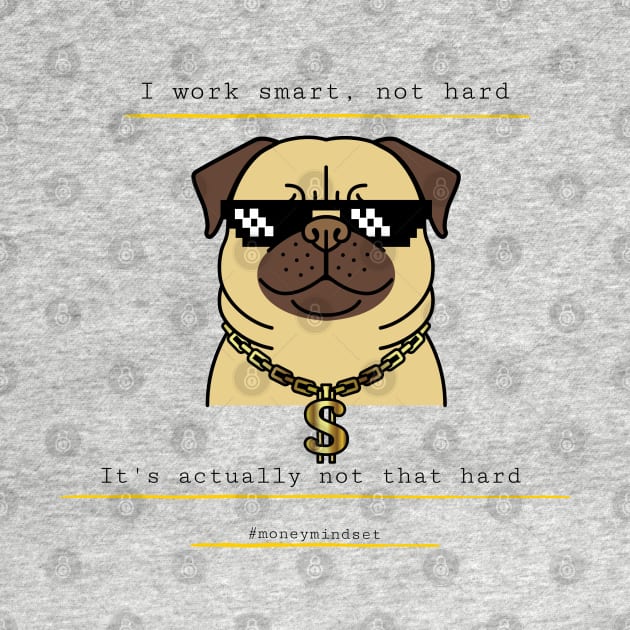 I Work Smart, Not Hard Funny Bulldog in Sunglasses by The Hustler's Dream